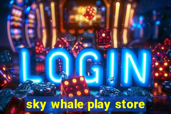 sky whale play store